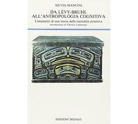 Da Lévy-Bruhl all'antropologia cognitiva. Lineamenti di una teoria della mentalità primitiva