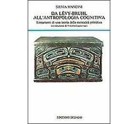 Da Lévy-Bruhl all'antropologia cognitiva. Lineamenti di una teoria della mentalità primitiva