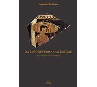 Da Libio Severo ai Paleologo: Ricerche storiche sul Salernitano