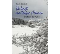 Da liegt ein tiefer Schnee: Briefe an die Mutter