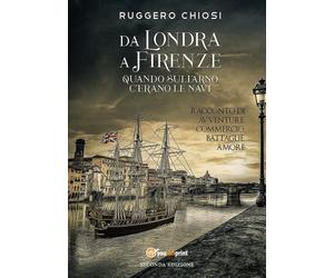 Da Londra a Firenze quando sull’Arno c’erano le navi - Seconda edizione di Rugge