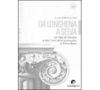 Da Longhena a Selva. Un'idea di Venezia a dieci anni dalla scomparsa di Elena Bassi