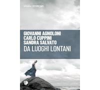 Da luoghi lontani - Agnoloni Giovanni, Salvato Sandra, Cuppini Carlo