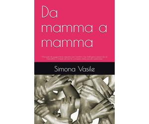 Da mamma a mamma: Manuale di suggerimenti educativi per bambini Aut. Dall'igiene personale al DopodiNoi. Consigli utili per la conquista delle piccole autonomie.