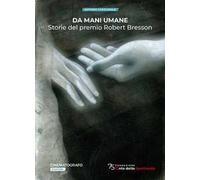 Da mani umane. Storie del premio Robert Bresson
