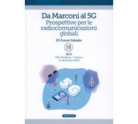 Da Marconi al 5G. Prospettive per le radiocomunicazioni globali. Atti del ...