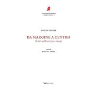 Da margine a centro. Scritti sull'arte (1951-2005). Nuova ediz.