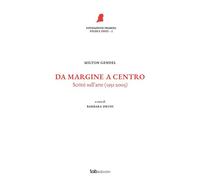DA MARGINE A CENTRO. SCRITTI SULL'ARTE (1951-2005). NUOVA EDIZ. - 2024