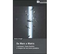 Da Marx a Matrix. I movimenti, l'homo flexibilis e l'enigma del non-lavoro produttivo