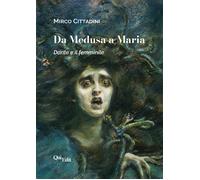 Da Medusa a Maria. Dante e il femminile - Cittadini Mirco