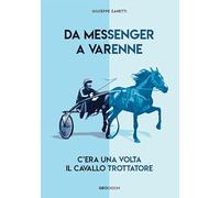 Da Messenger a Varenne. C'era una volta il cavallo trottatore
