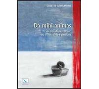 Da mihi animas. La vita di Don Bosco tra scelte, sfide e passione
