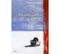 Da mihi animas. La vita di Don Bosco tra scelte, sfide e passione