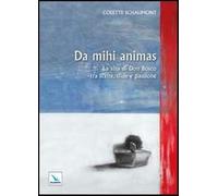 Da mihi animas. La vita di Don Bosco tra scelte, sfide e passione - Schaum...