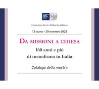 Da missioni a chiesa. 160 anni e più di metodismo in Italia