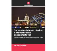 Da modernidade clássica à modernidade desconfortável: A reinterpretação da modernidade por Charles Taylor