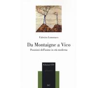 Da Montaigne a Vico. Posizioni dell'uomo in età moderna