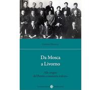 Da Mosca a Livorno. Alle origini del Partito comunista italiano