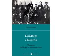 Da Mosca a Livorno. Alle origini del Partito comunista italiano