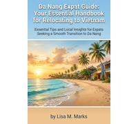 Da Nang Expat Guide: Your Essential Handbook for Relocating to Vietnam: Comprehensive Tips on Visas, Housing, Culture, and Daily Life for Stress-Free Living: 8