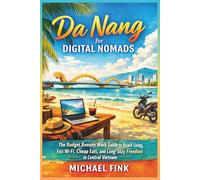 Da Nang for Digital Nomads: The Budget Remote Work Guide to Beach Living, Fast Wi-Fi, Cheap Eats, and Long-Stay Freedom in Central Vietnam