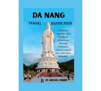 DA NANG TRAVEL GUIDE 2026: Authentic insights and firsthand adventures through Vietnam’s vibrant coastal with included maps