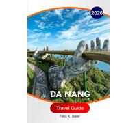 Da Nang Travel Guide 2026: Itineraries, Scenic Beaches, Local Dining, Day Trips, Hotels, and Practical Travel Tips for Exploring Da Nang