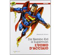 Da Nembo Kid a Superman. L'uomo d'acciaio [Oct 30, 2013] Bottero, Alessandro