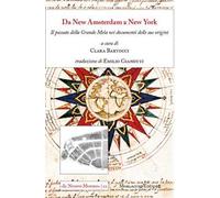 Da New Amsterdam a New York. il passato della Grande Mela nei documenti delle sue origini. Ediz. multilingue