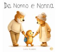 Da Nonno e Nonna: Libro illustrato per bambini dai 2 anni - Una storia dolce sui nonni, i momenti insieme e i ricordi d’infanzia - Ideale per la storia della buonanotte
