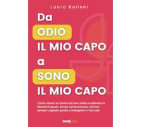 Da odio il mio capo a sono il mio capo. Come creare un lavoro da zero onli...