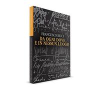 Libri Francesco Ricci - Da Ogni Dove E In Nessun Luogo