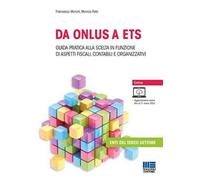 Da ONLUS a ETS. Guida pratica alla scelta in funzione di aspetti fiscali, contabili e organizzativi