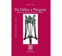 Da Orfeo a Pitagora. Dalle estasi arcaiche all'armonia cosmica - D'Anna Nuccio