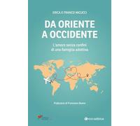 Da Oriente a Occidente. L'amore senza confini di una famiglia adottiva