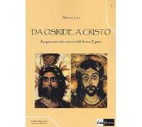 Da Osiride a Cristo. Il paganesimo dei cristiani dell'antico Egitto
