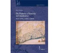 Da Padova a Venezia nel Medioevo. Terre mobili, confini, conflitti
