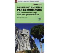 Da Palermo a Messina per le montagne. 370 km in cammino lungo le vie franc...