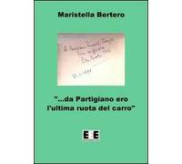 «Da partigiano ero l'ultima ruota del carro...»