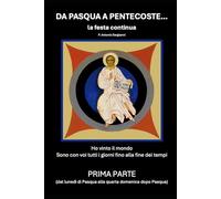 Da Pasqua a Pentecoste... la festa continua - Prima Parte
