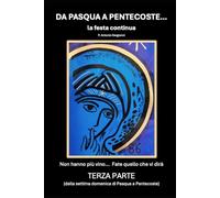 Da Pasqua a Pentecoste... la festa continua - Terza Parte