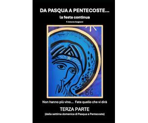 Da Pasqua a Pentecoste... la festa continua - Terza Parte