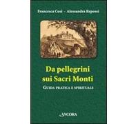 Da Pellegrini Sui Sacri Monti. Guida Pratica E Spirituale