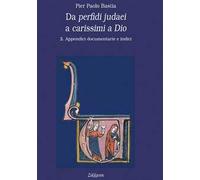 Da perfidi judaei a carissimi a Dio. Vol. 2: Appendici documentarie e indici