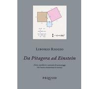 Da Pitagora a Einstein. (Fatti, aneddoti e curiosità di personaggi che hanno attraversato la storia)