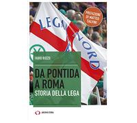 Da Pontida a Roma. Storia della Lega