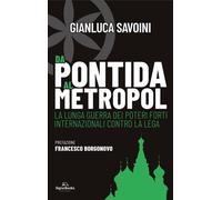Libri Savoini Gianluca - Da Pontida Al Metropol. La Lunga Guerra Dei Poteri Fort