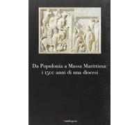 Da Populonia a Massa Marittima: i 1500 anni di una diocesi