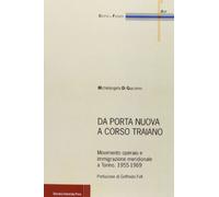 Da Porta Nuova a Corso Traiano. Movimento operaio e immigrazione meridionale a Torino. 1955-1969
