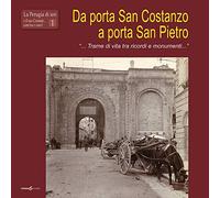 Da porta San Costanzo a porta San Pietro. «... Trame di vita tra ricordi e monum